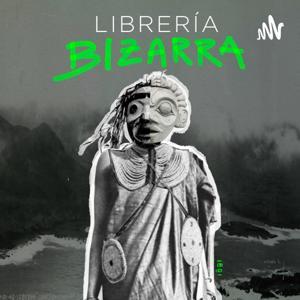 Librería Bizarra - Podcast de literatura by Nahum Villamil Garcés