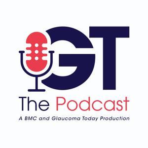 GT: The Podcast by Glaucoma Today