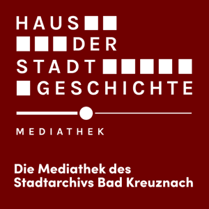 Bad Kreuznachs "Haus der Stadtgeschichte" Podcast by Haus der Stadtgeschichte Bad Kreuznach