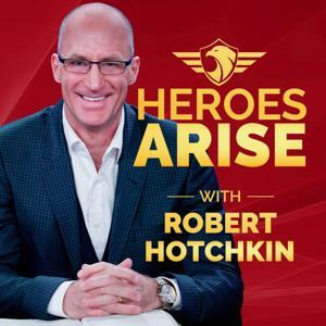 Heroes Arise with Robert Hotchkin by Robert Hotchkin