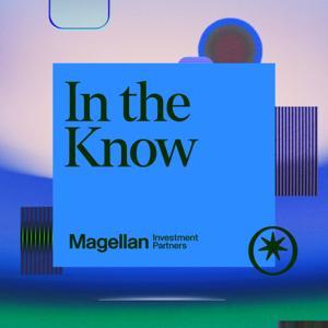 MAGELLAN - In The Know by Magellan Asset Management