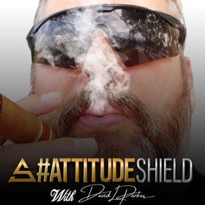 #Attitudeshield- how to rewrite your operating script to GRAB that life you deserve! by David Parker