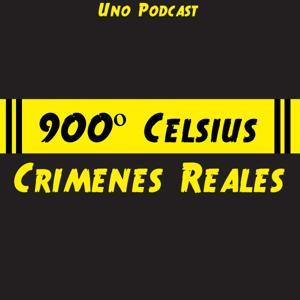 900 Celsius Crimenes reales by Uno Podcast