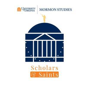 Scholars & Saints by UVA Mormon Studies
