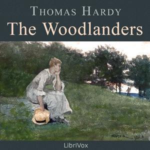 Woodlanders (version 2), The by Thomas Hardy (1840 - 1928) by LibriVox