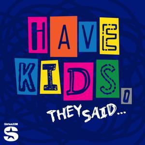 Have Kids, They Said… by SiriusXM