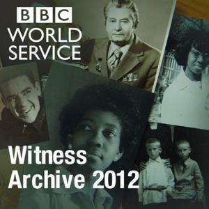 Witness History: Archive 2012 by BBC World Service