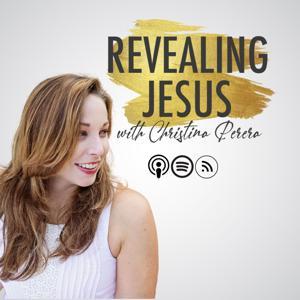 Revealing Jesus with Christina Perera by Christina Perera Ministries, Inc.
