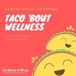 Taco 'Bout Wellness by Courtney Handeland, NBC-HWC, CHES, CWP, RYT-200