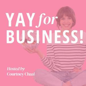 Yay for Business with Courtney Chaal by Courtney Chaal
