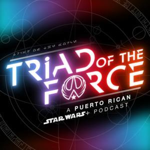 TRIAD Of The FORCE: A Star Wars+ Podcast by Triad Of The Force
