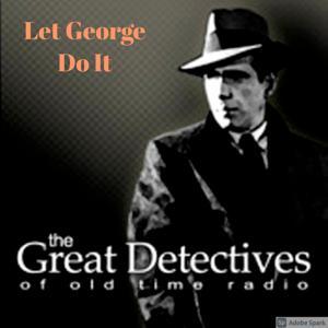 Let George Do It Presented by the Great Detectives of Old TIme Radio by Adam Graham