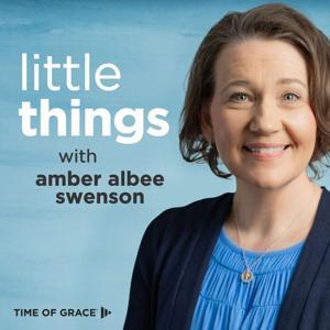 Little Things With Amber Albee Swenson by Time of Grace Ministry