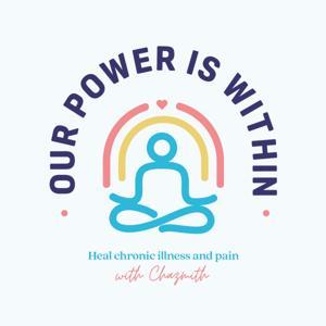Our Power Is Within: Heal Chronic Illness & Pain by Chazmith Newton