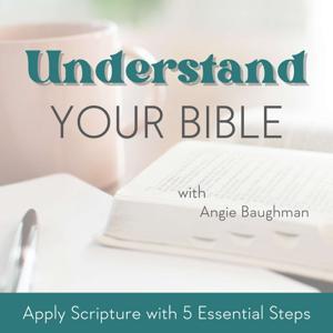 Understand Your Bible | Bible Verses, Inductive Bible Study, Biblical Encouragement, Bible Study Method, Scripture Study Tools by Angie Baughman | Pastor, Bible Teacher, Author