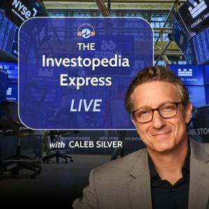 The Investopedia Express with Caleb Silver by Investopedia