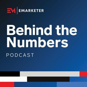 Behind the Numbers: an EMARKETER Podcast by EMARKETER