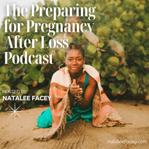 Preparing For Pregnancy After Loss by Natalee Facey
