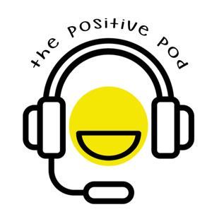 The Positive Pod:  Your Weekly Fifteen Minutes of Positivity by Mike Walsh