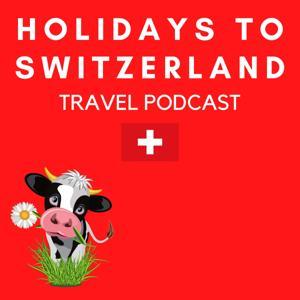Holidays to Switzerland Travel Podcast - Plan Your Swiss Vacation by Carolyn Schönafinger - Switzerland Vacation Planning Expert