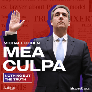 THE OFFICIAL MEA CULPA WITH MICHAEL COHEN ARCHIVE by Audio Up Media