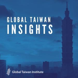 Global Taiwan Insights by Global Taiwan Institute
