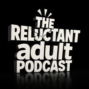 The Reluctant Adult Podcast by thereluctantadultpodcast