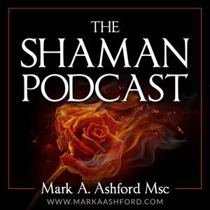 The Shaman Podcast by Mark A. Ashford