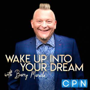 WAKE UP INTO YOUR DREAM with Barry Maracle by Charisma Podcast Network