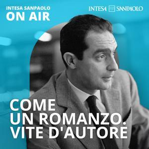 Come un romanzo. Vite d’autore - Intesa Sanpaolo On Air by Intesa Sanpaolo