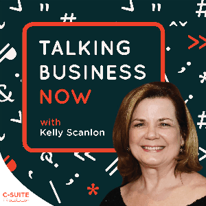 Talking Business Now by Kelly Scanlon & C-Suite Radio