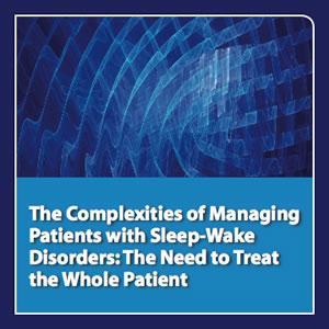 neuroscienceCME - The Complexities of Managing Patients with Sleep-Wake Disorders: The Need to Treat the Whole Patient by CME Outfitters