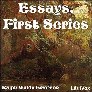 Essays, First Series (version 2) by Ralph Waldo Emerson (1803 - 1882) by LibriVox