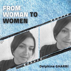 From Woman to Women by Delphine GHARBI