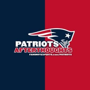 Patriots Afterthoughts - A New England Patriots Fan Podcast by Fans Not Experts