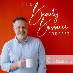 The Beauty Business Podcast by Adam Chatterley