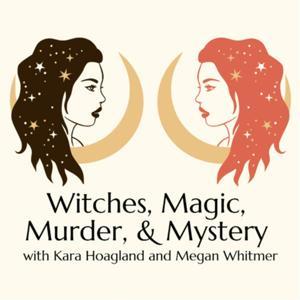 Witches, Magic, Murder, & Mystery by Megan and Kara
