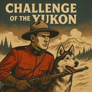 Challenge of the Yukon | OTRWesterns.com by Andrew Rhynes