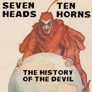 Seven Heads, Ten Horns: The History of the Devil by Klaus Yoder & Travis Stevens