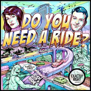 Do You Need A Ride? with Chris Fairbanks and Karen Kilgariff by Exactly Right and iHeartPodcasts