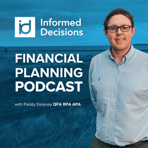 Informed Decisions Independent Financial Planning & Money Podcast by Paddy Delaney (Parent, Educator, Qualified Planner & Executive Coach)