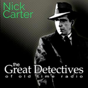Nick Carter Presented by the Great Detectives of Old Time Radio by Adam Graham Radio Detective Podcasts