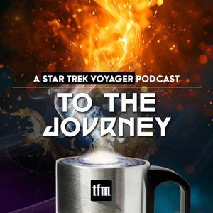 To The Journey: A Star Trek Voyager Podcast by Trek.fm