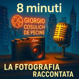 8 minuti - La Fotografia Raccontata by Giorgio Cosulich De Pecine