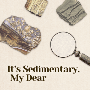 It's Sedimentary, My Dear: A Geology Podcast by Ellen & Jane