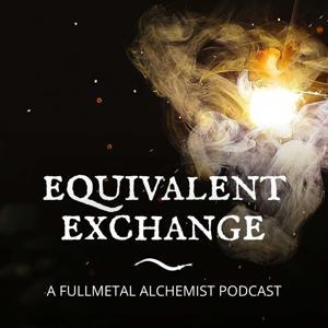 Equivalent Exchange: A Fullmetal Alchemist Podcast by Stay Together Network | Ellen, Kayla, & Kassem