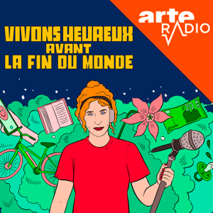 Vivons heureux avant la fin du monde : des idées pour repenser nos modèles de société by ARTE Radio
