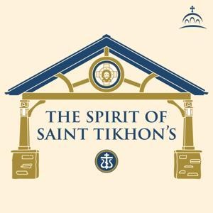 The Spirit of Saint Tikhon's by Fr. John Parker, and Ancient Faith Ministries