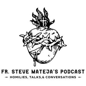 Fr. Steve Mateja's Podcasts by Fr. Steve Mateja