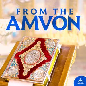 From the Amvon by Fr. John Whiteford, and Ancient Faith Ministries